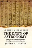 The Dawn Of Astronomy A Study Of The Temple-Worship And Mythology Of The...