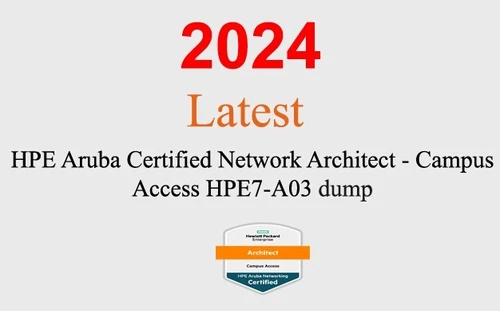 HPE Network Architect Campus Access HPE7-A03 dump GUARANTEED (1 month update)