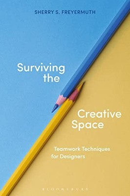 Sherry S. Freyermuth - Surviving the Creative Space   Teamwork techniq - H245z