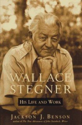 Wallace Stegner: His Life and Work by Benson, Jackson J.