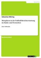 Metaphern In Der FußBall-Berichterstattung Im Radio Und Fernsehen (Buch)
