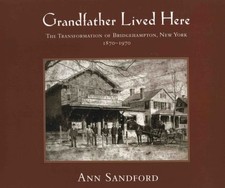 Grandfather Lived Here - The Transformation Of Bridgehampton, New York 1870-...