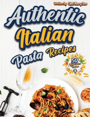 Authentic Italian Pasta Recipes Cookbook Chef Marry Doe Taschenbuch Englisch