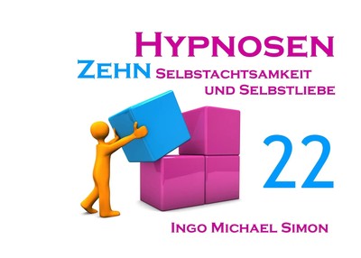 Zehn Hypnosen. Band 22 | Selbstachtsamkeit und Selbstliebe | Ingo Michael Simon