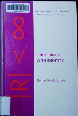 Finite rings with identity Bernard R. McDonald. Pure and applied mathematics 28;