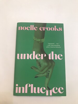 Under the Influence by Noelle Crooks (2023, Hardcover)