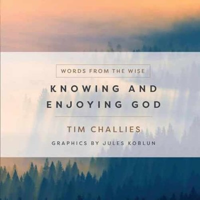 Knowing and Enjoying God (Words from - Hardcover, by Tim Challies - Very Good