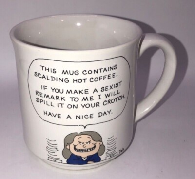 Dale This Mug Contains Scalding Hot  Coffee If You Make A Sexist Remark To Me