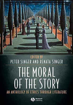 The Moral of the Story: An Anthology of Ethics Through Literature by  1405105844
