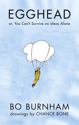Egghead: Or, You Can't Survive on Ideas Alone From the creator of Netflix phenom