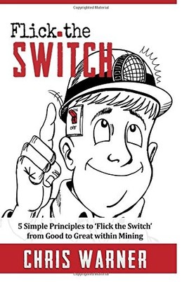 FLICK THE SWITCH: FIVE SIMPLE PRINCIPLES TO FLICK THE By Chris Warner & Judah