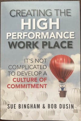 Creating the High Performance Work Place : It's Not Complicated to Develop a...
