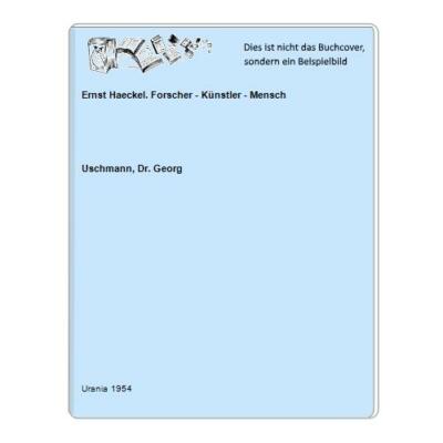 Ernst Haeckel. Forscher - Künstler - Mensch