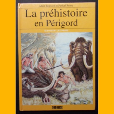 DIE PRÄHISTORIE IM PERIGORD Alain Roussot Paskal Remy 1996