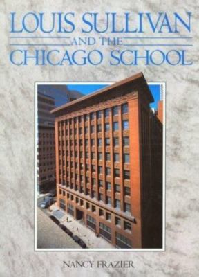 Louis Sullivan and the Chicago School by Nancy Frazier (1999, Trade Paperback)