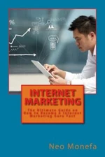 Internet Marketing: The Ultimate Guide On How To Become A Internet Marketin...