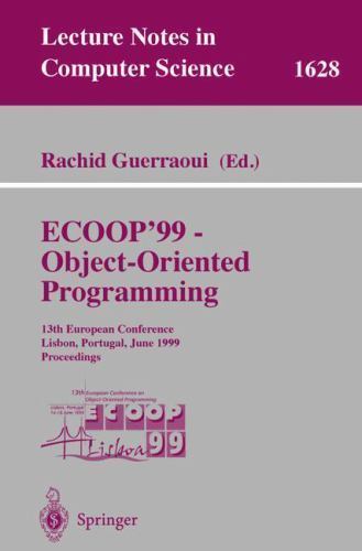Lecture Notes in Computer Science Ser.: ECOOP'99 - Object-Oriented ...