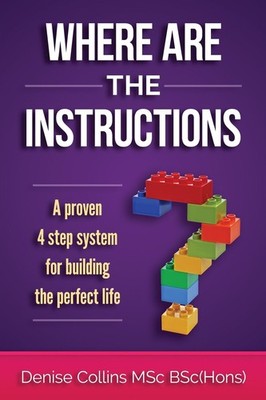 Where Are The Instructions?: A Proven 4-Step System For Building