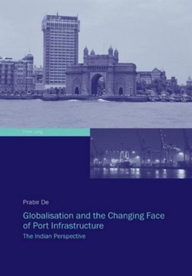 Globalisation and the Changing Face of Port Infrastructure Prabir De