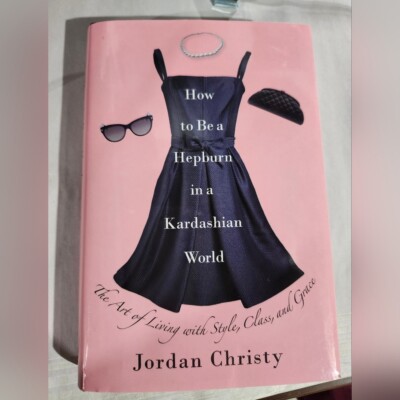 Jordan Christy~How to be a Hepburn in a Kardashian World Hardcover Book.