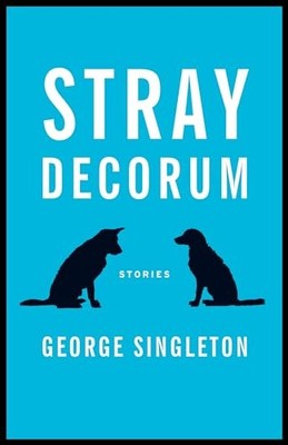 Stray Decorum, George Singleton