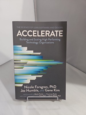 Accelerate : The Science Behind DevOps: Building and Scaling High Pbk