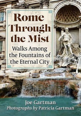 Rome Through The Mist: Walks Among The Fountains Of The Eter...
