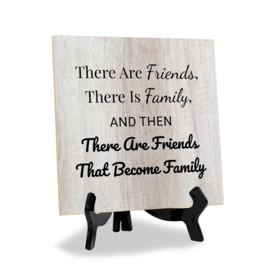 There Are Friends And Then There Are Friends That Become Family 5x5''  Table Sign
