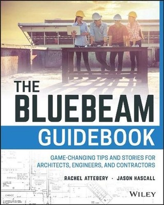 The Bluebeam Guidebook: Game-changing Tips and Stories for Architects, Engineers