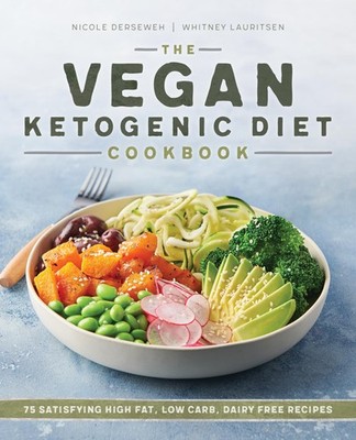 The Vegan Ketogenic Diet Cookbook: 75 Satisfying High Fat, Low Carb, Dairy F...