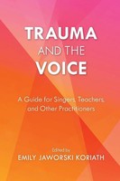 Trauma And The Voice | A Guide For Singers, Teachers, And Other Practitioners