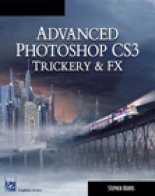 Advanced Photoshop CS3 Trickery & FX [With CDROM] by Burns, Stephen