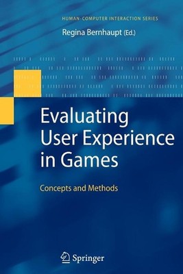 Evaluating User Experience in Games: Concepts and Methods by Regina Bernhaupt (E