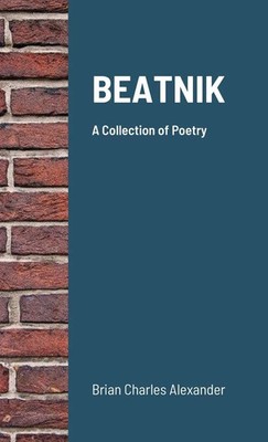 BEATNIK A Collection of Poetry Brian Charles Alexander Taschenbuch Englisch 2020