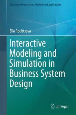 Interactive Modeling and Simulation in Business System Design Ella Roubtsova