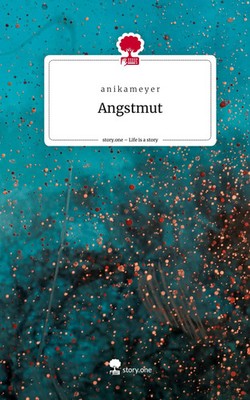 A N I K A M E Y E R | Angstmut. Life is a Story - story.one | Buch | Deutsch
