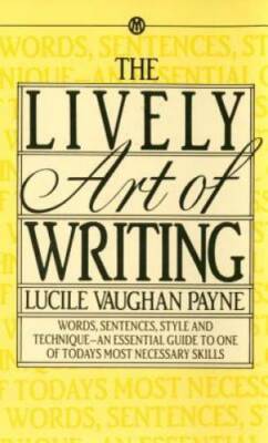 The Lively Art of Writing: Words, Sentences, Style and Technique --  - VERY GOOD