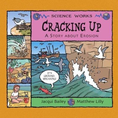 Cracking Up: A Story About Erosion (Science Works) by Jacqui Bailey