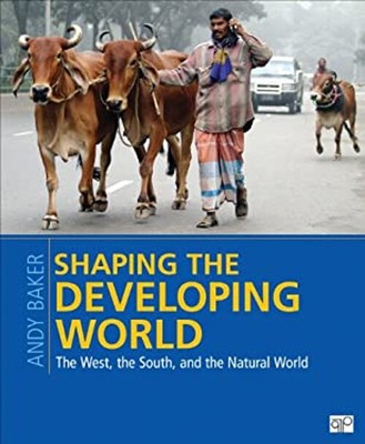 Shaping the Developing World : The West, the South, and the Natur