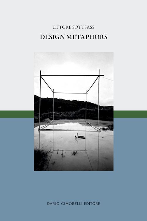ETTORE SOTTSASS. DESIGN METAPHORS  - SAMMICHELI M. (Curatore) - Dario Cimorelli
