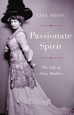 Passionate Spirit: The Life of Alma Mahler by Cate Haste (English) Hardcover Boo