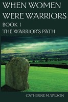 When Women Were Warriors Book I: The Warrior`s Path (volume 1) By Catherine M Wi When Women Were Warriors Book I: The Warrior`s Path (volume 1) By Catherine M Wi