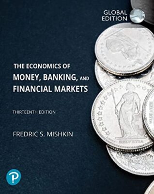 Economics of Money, Banking and Financial Markets 13th Edtn By Frederic Mishkin