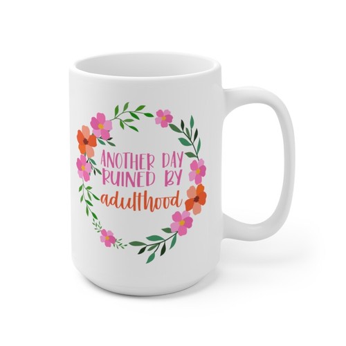 ANOTHER DAY RUINED BY ADULTHOOD FUNNY HUMOR ADULT COFFEE TEA MUG 15oz - Picture 4 of 5