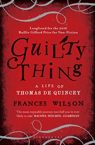 Guilty Thing: A Life of Thomas De Quincey-Frances Wilson, 978140