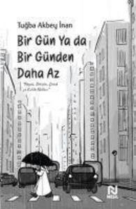 Bir Gün Ya Da Bir Günden Daha Az | Tugba Akbey inan | türkisch