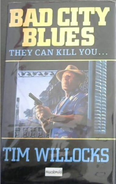 Willocks, Tim .. Bad City Blues - They can kill you