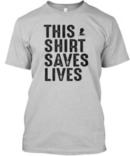 This Saves Lives T-Shirt Made in the USA Size S to 5XL