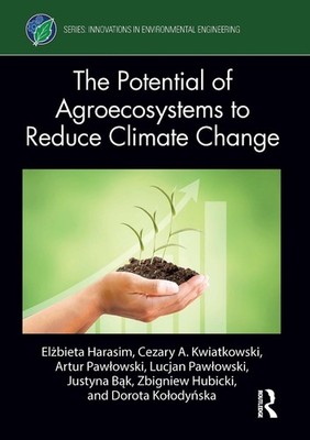 The Potential of Agroecosystems to Reduce Climate Change by El?bieta Harasim Har