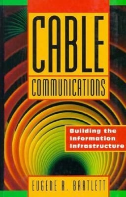 Cable Communications : Building the Information Infrastructure Ha